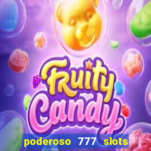 poderoso 777 slots paga mesmo